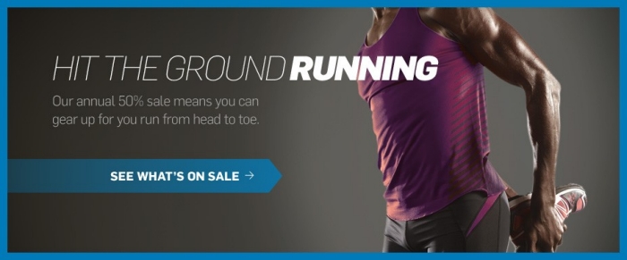 Hit The Ground Running. – Our annual 50% sale means you can gear up for you run from head to toe. See what's on sale.